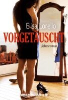 Elisa Lorello - Vorgetäuscht: Liebesroman, Häftad