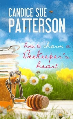 Candice Sue Patterson - How to Charm a Beekeeper's Heart, Häftad