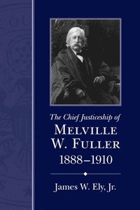 The Chief Justiceship of Melville W. Fuller, 1888-1910
