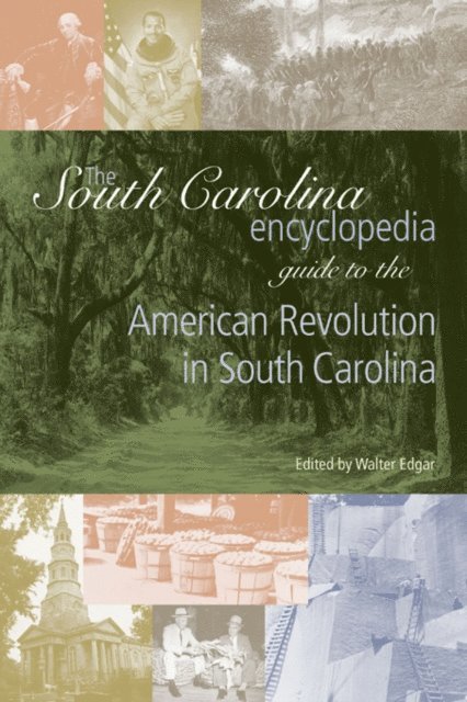 Walter Edgar - South Carolina Encyclopedia Guide to the American Revolution in South Carolina, E-bok