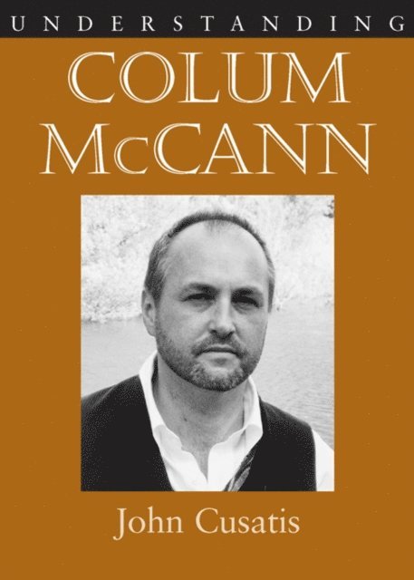 John Cusatis - Understanding Colum McCann, E-bok