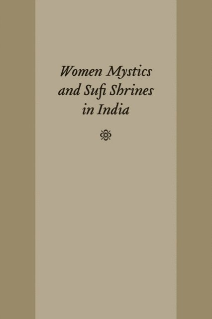 Kelly Pemberton - Women Mystics and Sufi Shrines in India, E-bok
