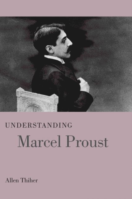 Allen Thiher - Understanding Marcel Proust, E-bok