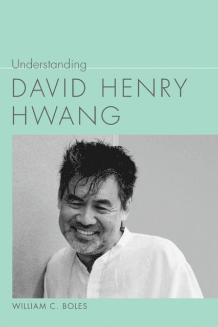 William C. Boles - Understanding David Henry Hwang, E-bok