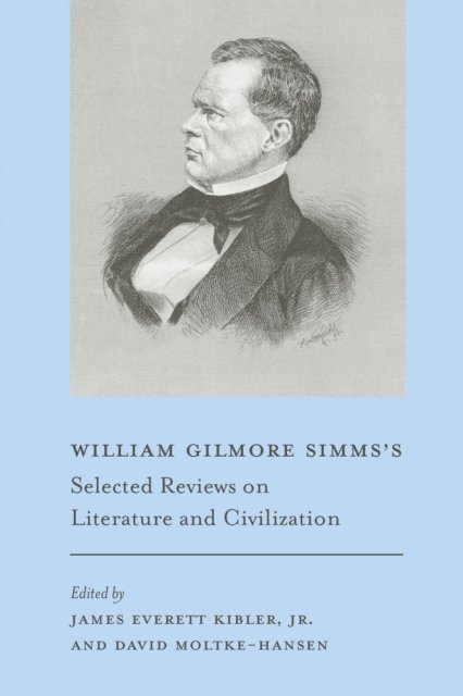 William Gilmore Simms, David Moltke-Hansen, Jr. James E. Kibler - William Gilmore Simms's Selected Reviews on Literature and Civilization, E-bok