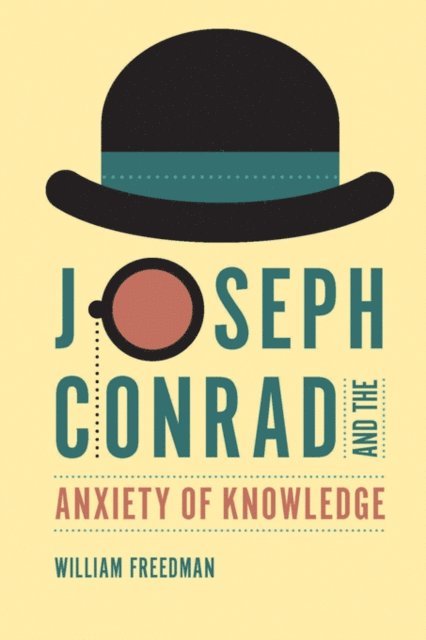 William Freedman - Joseph Conrad and the Anxiety of Knowledge, E-bok