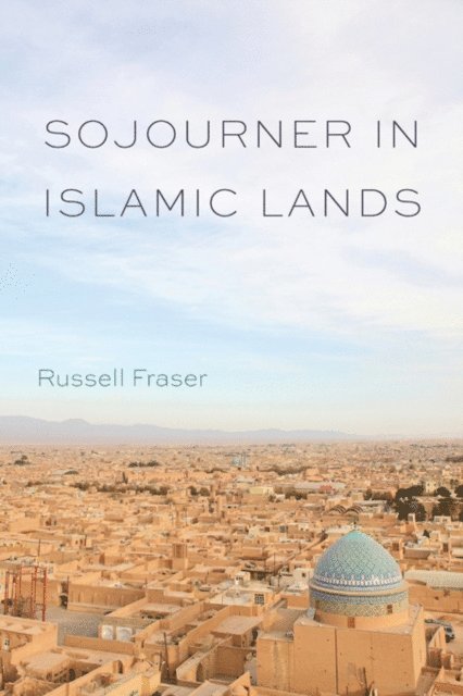 Russell Fraser - Sojourner in Islamic Lands, E-bok