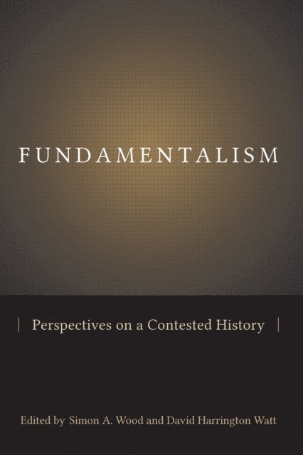 David Harrington Watt, Simon A. Wood - Fundamentalism, E-bok