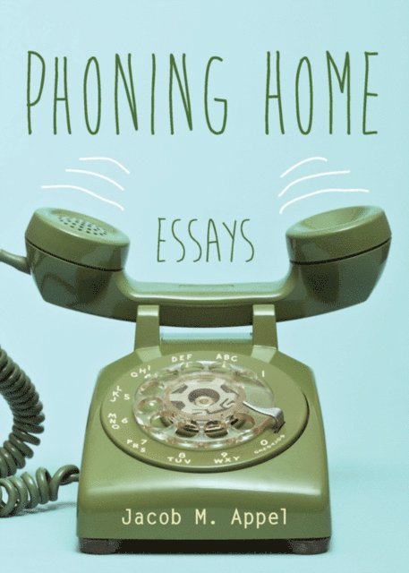 Jacob M. Appel - Phoning Home, E-bok