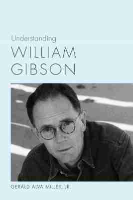 Gerald Miller Jr - Understanding William Gibson, Inbunden