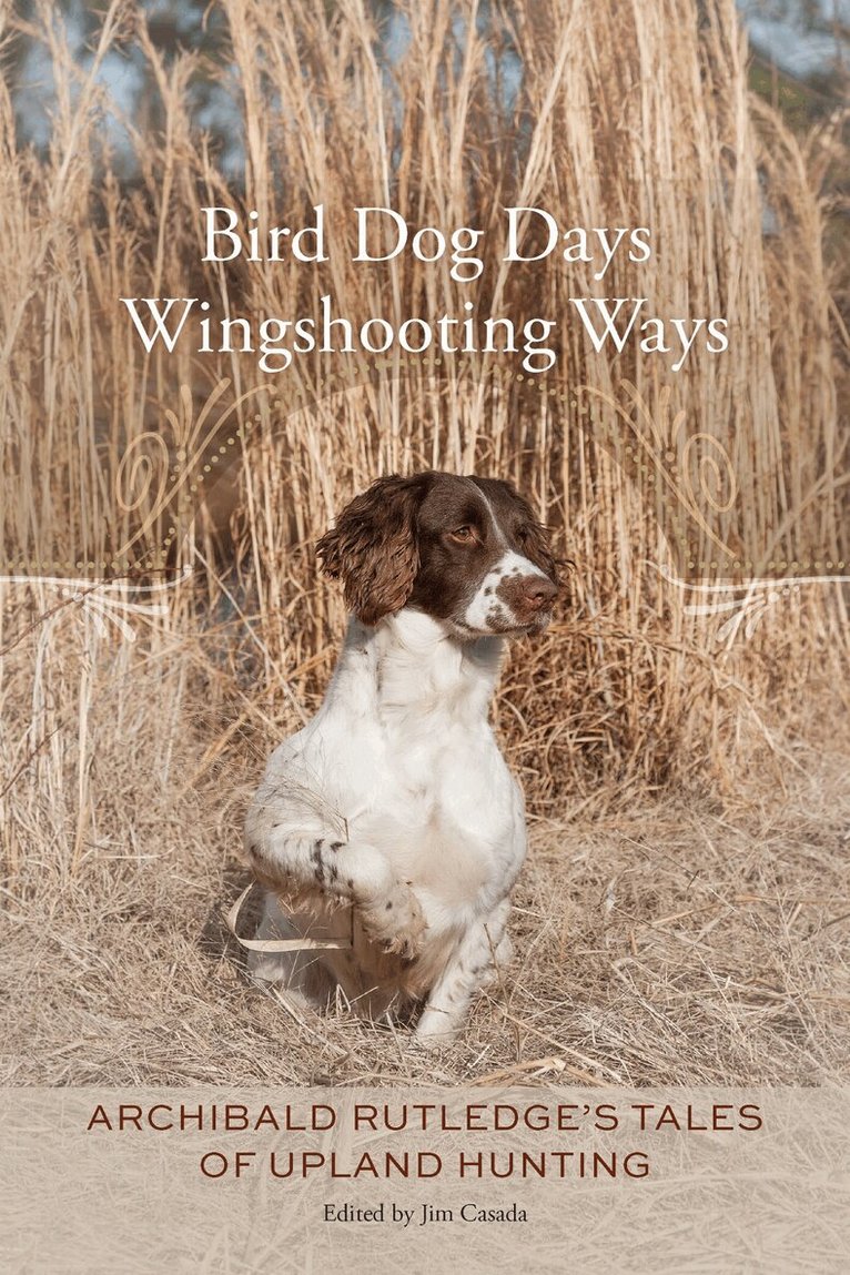 Archibald Rutledge, Jim Casada - Bird Dog Days, Wingshooting Ways, Inbunden. Tillgänglighet: Tillfälligt slut