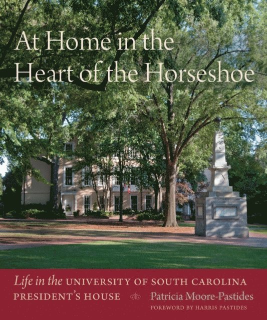 USC Educational Foundation, Patricia Moore-Pastides - At Home in the Heart of the Horseshoe, E-bok