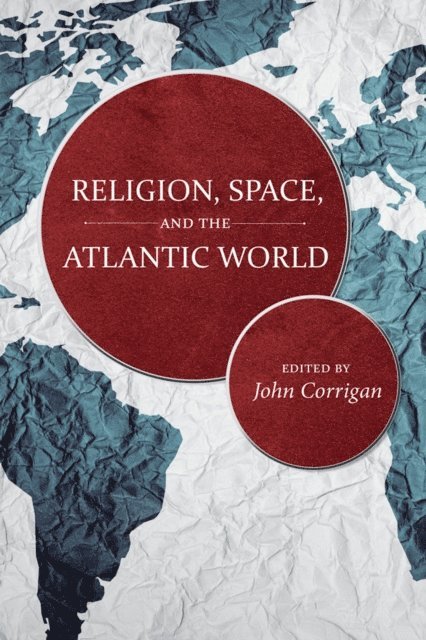 John Corrigan - Religion, Space, and the Atlantic World, E-bok