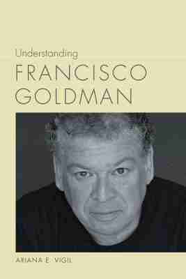 Ariana E. Vigil - Understanding Francisco Goldman, Inbunden. Tillgänglighet: Tillfälligt slut