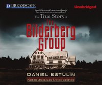 True Story of The Bilderberg Group