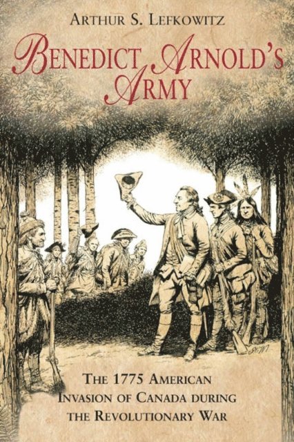Arthur S. Lefkowitz - Benedict Arnold's Army, E-bok