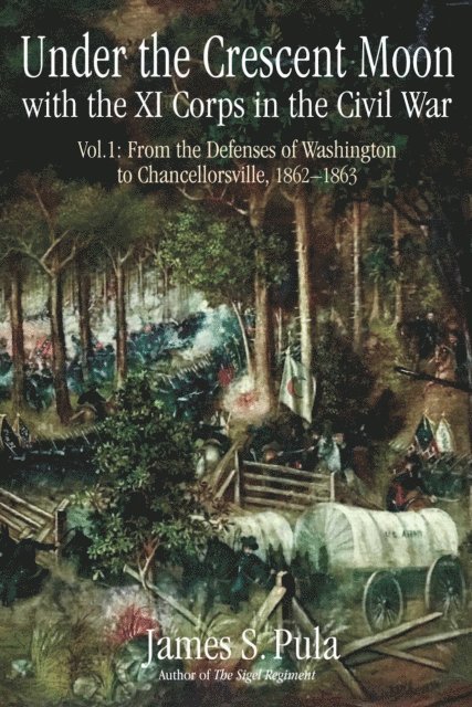 James Pula - Under the Crescent Moon with the XI Corps in the Civil War, Volume 1, E-bok. Tillgänglighet: Lägg i varukorg