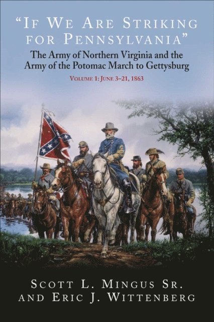 Eric J. Wittenberg, Scott L. Mingus - &quote;If We Are Striking for Pennsylvania&quote;, Volume 1: June 3-21, 1863, E-bok