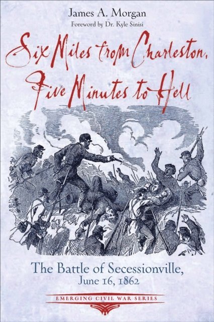 James A. Morgan - Six Miles from Charleston, Five Minutes to Hell, E-bok