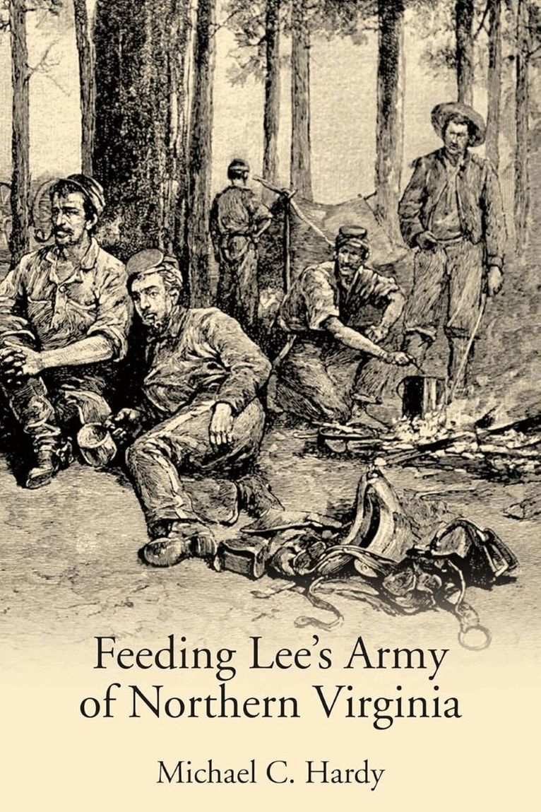 Michael C Hardy - Feeding Lee’s Army of Northern Virginia, Inbunden