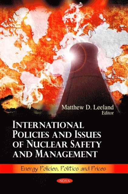 Matthew D. Leeland - International Policies and Issues of Nuclear Safety and Management, E-bok