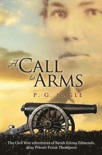 P. G. Nagle - A Call to Arms: The Civil War Adventures of Sarah Emma Edmonds, Alias Private Frank Thompson, Häftad