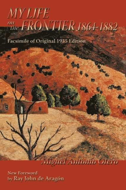 Miguel Antonio Otero - My Life on the Frontier, 1864-1882, E-bok