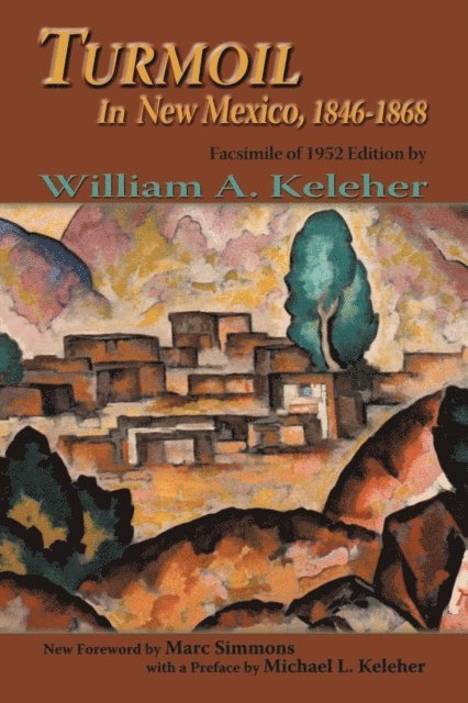 William A. Keleher - Turmoil In New Mexico, 1846-1868, E-bok