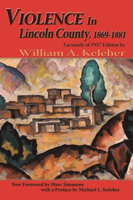 William A. Keleher - Violence in Lincoln County, 1869-1881, E-bok
