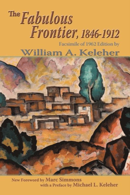 William A. Keleher - Fabulous Frontier, 1846-1912, E-bok