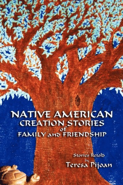 Teresa Pijoan - Native American Creation Stories of Family and Friendship, E-bok