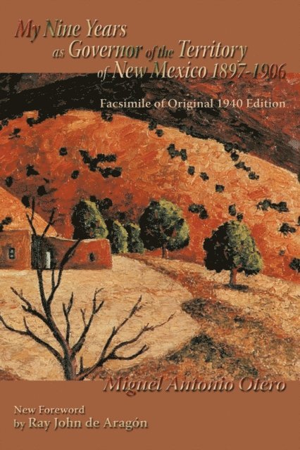 Miguel Antonio Otero - My Nine Years as Governor of the Territory of New Mexico, 1897-1906, E-bok