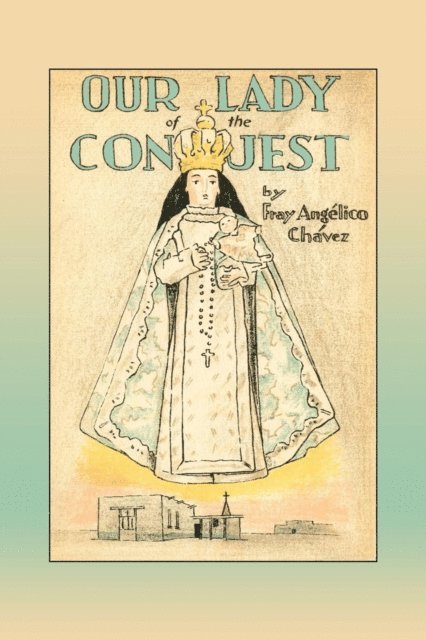 Angelico Chavez, Fray Angelico Chavez - Our Lady of the Conquest, E-bok