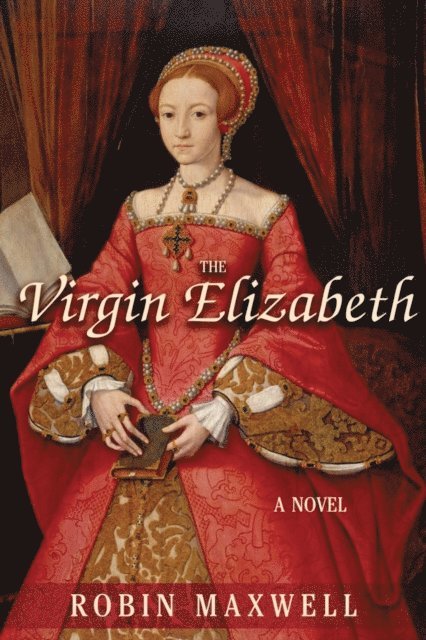 Robin Maxwell - Virgin Elizabeth, E-bok