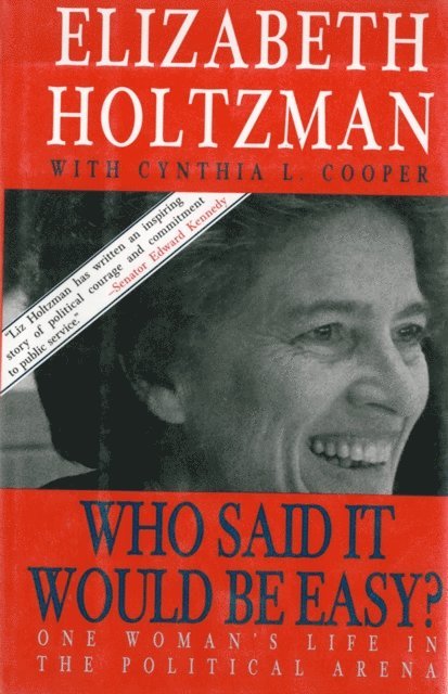 Elizabeth Holtzman - Who Said It Would Be Easy?: One Woman's Life in the Political Arena, E-bok