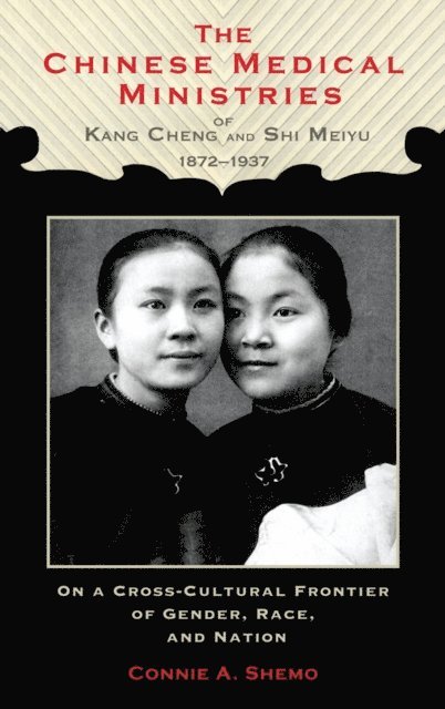 Connie A. Shemo - Chinese Medical Ministries of Kang Cheng and Shi Meiyu, 1872–1937, E-bok