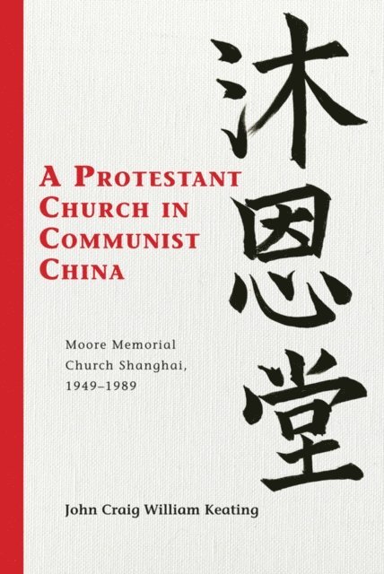 John Craig William Keating - Protestant Church in Communist China, E-bok