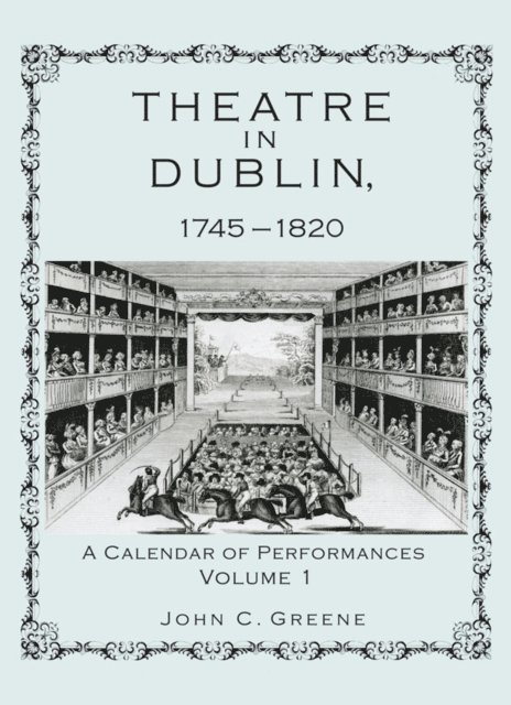 John C. Greene - Theatre in Dublin, 1745–1820, E-bok