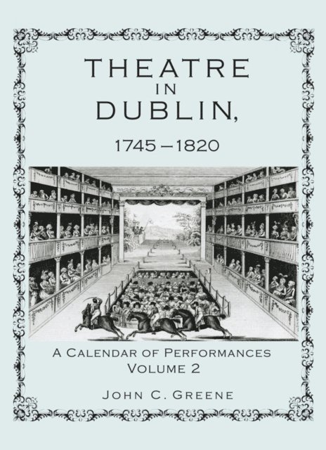 John C. Greene - Theatre in Dublin, 1745–1820, E-bok