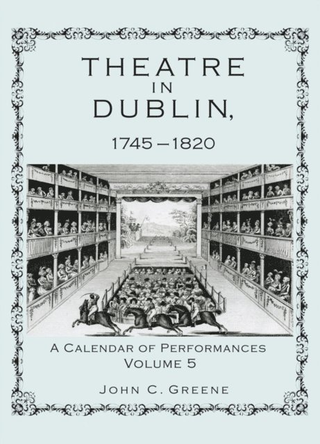 John C. Greene - Theatre in Dublin, 1745–1820, E-bok