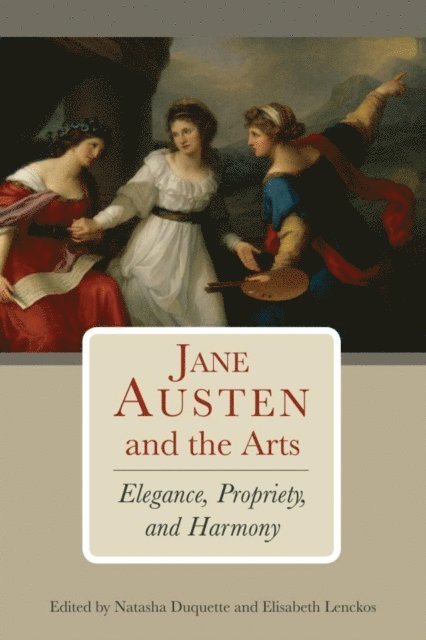 Natasha Duquette, Elisabeth Lenckos - Jane Austen and the Arts, E-bok