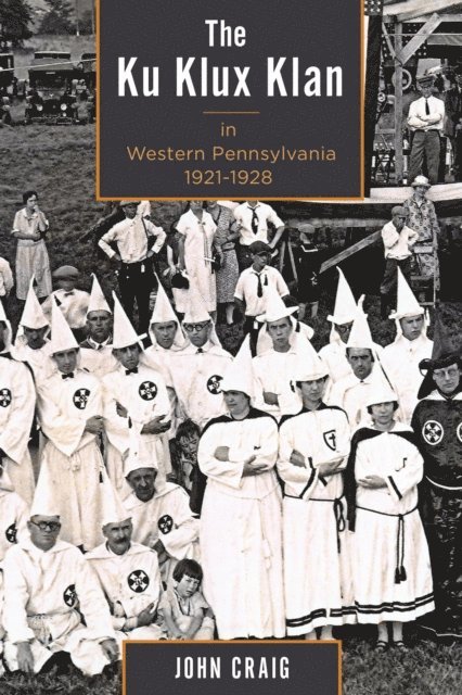 John Craig - Ku Klux Klan in Western Pennsylvania, 1921–1928, E-bok