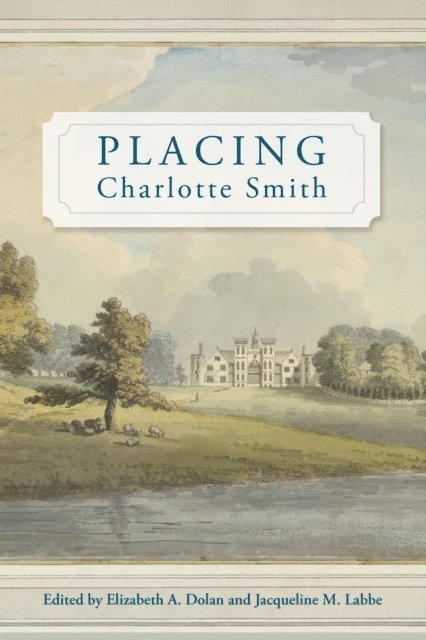 Elizabeth A. Dolan, Jacqueline M. Labbe - Placing Charlotte Smith, E-bok