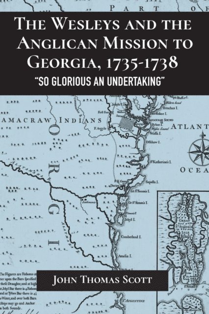 John Thomas Scott - Wesleys and the Anglican Mission to Georgia, 1735–1738, E-bok