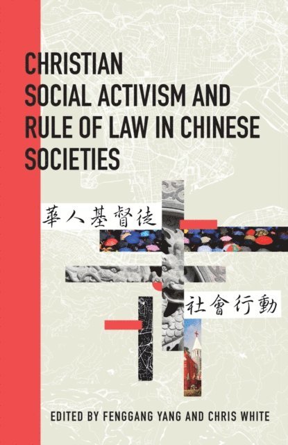 Fenggang Yang, Chris White - Christian Social Activism and Rule of Law in Chinese Societies, E-bok
