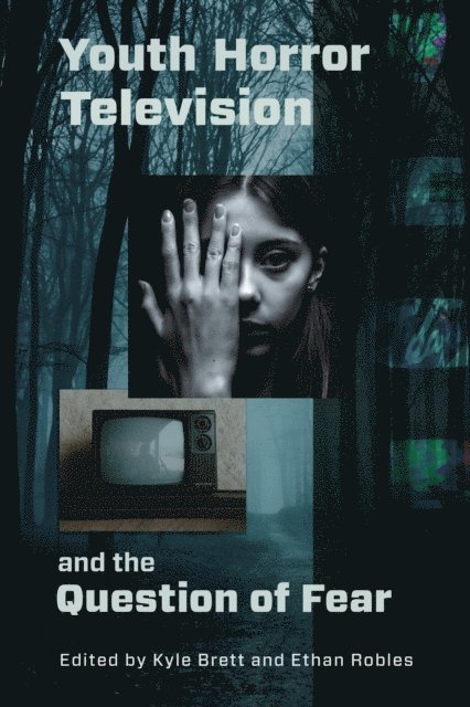 Kyle Brett, Ethan Robles - Youth Horror Television and the Question of Fear, E-bok