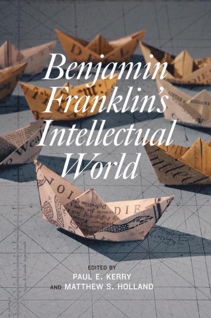 Paul E. Kerry, Matthew S. Holland - Benjamin Franklin's Intellectual World, E-bok