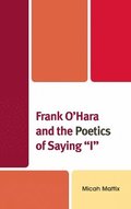 Frank O'Hara and the Poetics of Saying 'I'