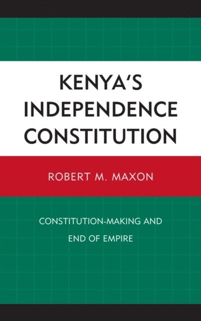 Robert M. Maxon - Kenya's Independence Constitution, E-bok