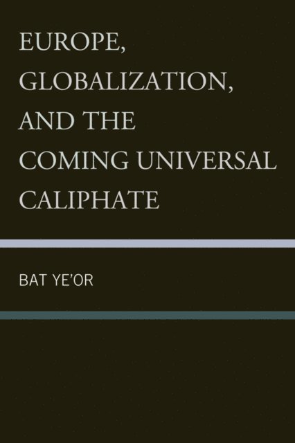 Bat Ye'or - Europe, Globalization, and the Coming of the Universal Caliphate, E-bok